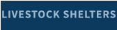 LIVESTOCK SHELTERS